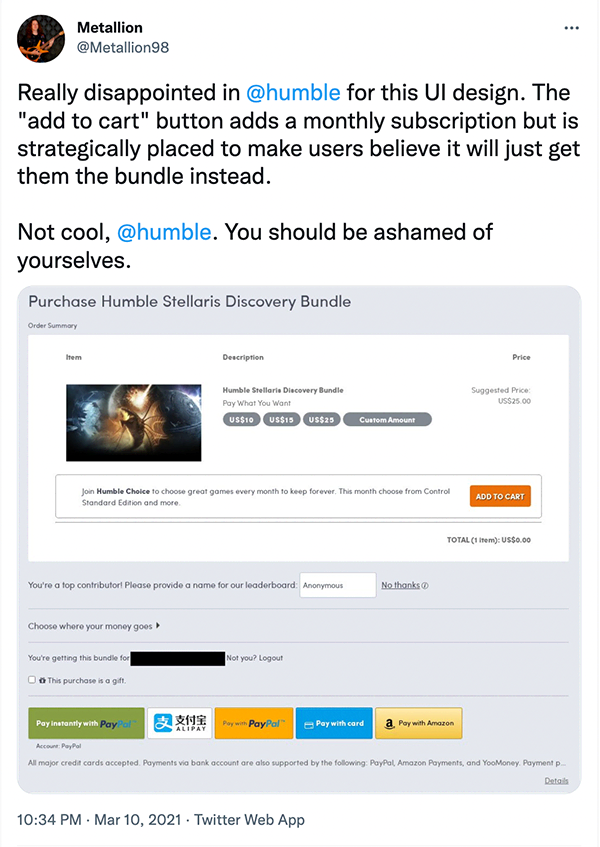 Tweet by Metallion (@Metallion98 on Twitter) saying: "Really disappointed in @humble for this UI design. The "add to cart" button adds a monthly subscription but is strategically placed to make users believe it will just get them the bundle instead. Not cool, @humble . You should be ashamed of yourselves.". Below is a screenshot of a checkout page where the "Add to cart" button right underneath the product is actually a button to add a monthly subscription to your cart.